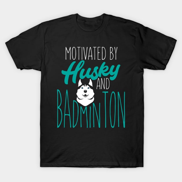 Motivated by husky and badminton T-Shirt by Birdies Fly